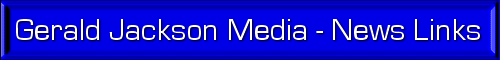 GJ Media News Links - The links below take you to sites where you can read full versions of the stories listed. The copyright remains with the original publishers.