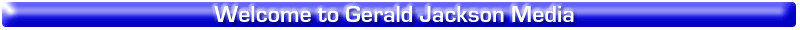Welcome to Gerald Jackson Media